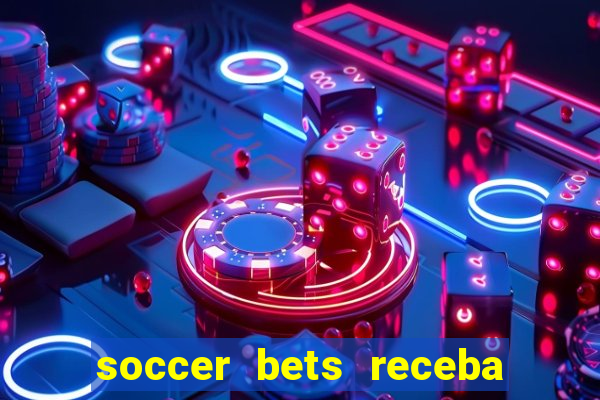 soccer bets receba seu dinheiro